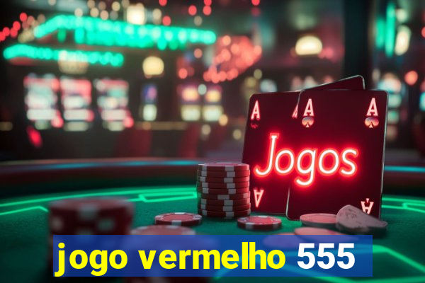 jogo vermelho 555